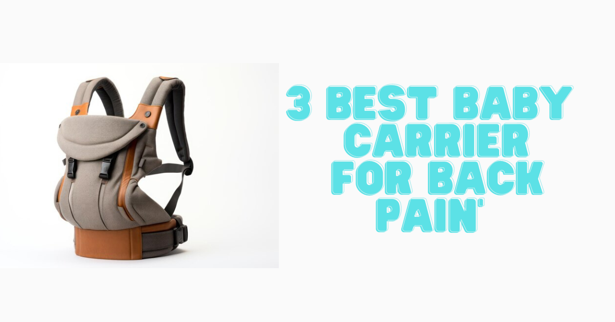 3 Best Baby Carrier for back pain