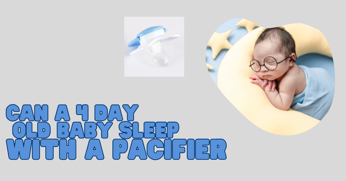 Can a 4 day Old Baby Sleep with a Pacifier