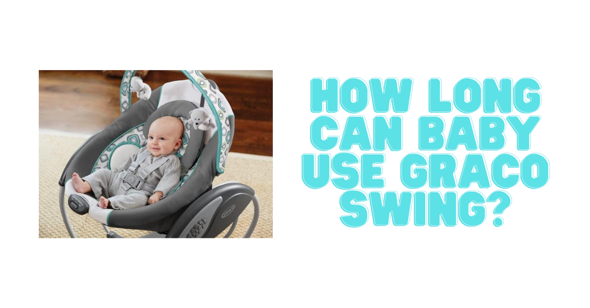 How long Can Baby Use Graco Swing