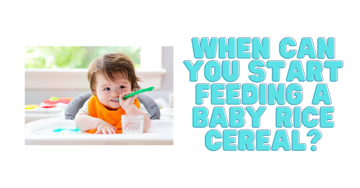 when can you start feeding a baby rice cereal?