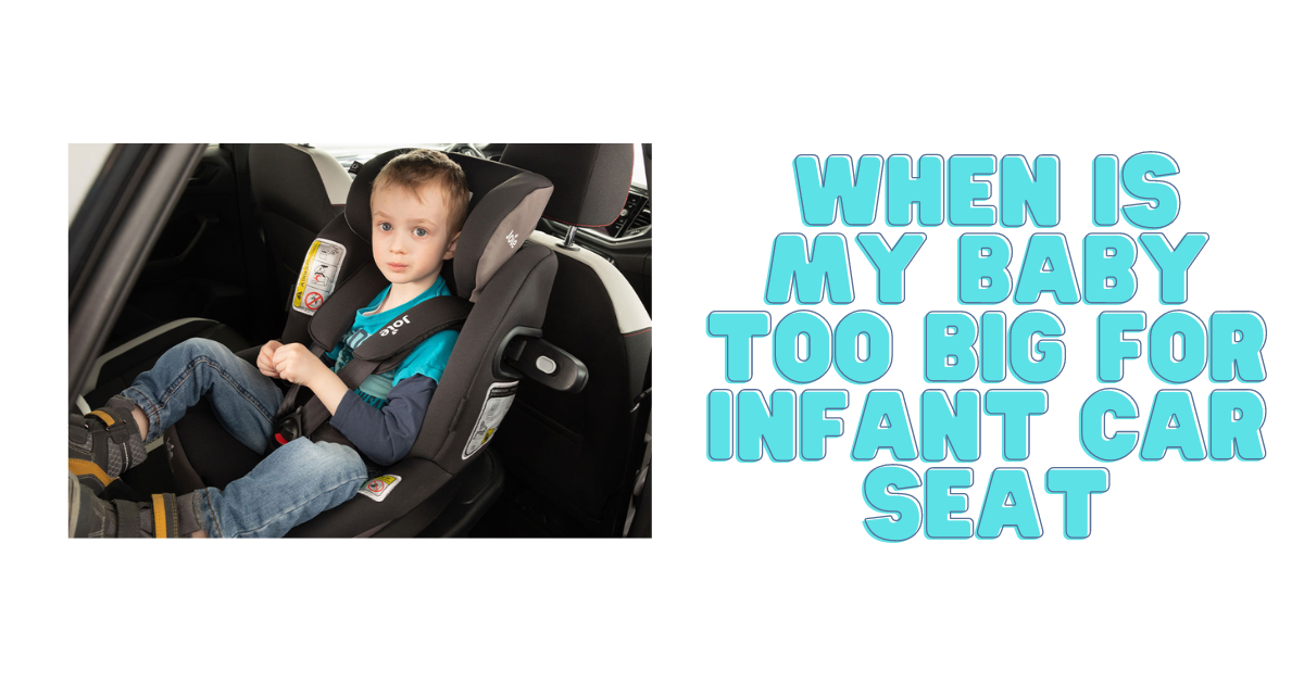 When is my Baby too Big for Infant Car Seat?