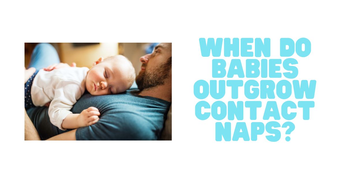 When Do Babies Outgrow Contact Naps?